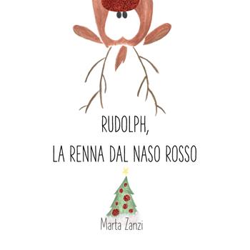 Rudolph, la renna dal naso rosso - Marta Zanzi - Libro Youcanprint 2021 | Libraccio.it