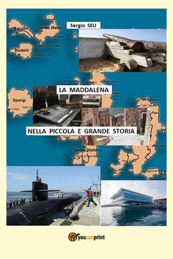 La Maddalena nella piccola e grande storia. La storia raccontata in radio - Sergio Seu - Libro Youcanprint 2021 | Libraccio.it