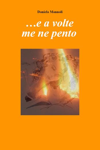 ... e a volte me ne pento - Daniela Mannoli - Libro Youcanprint 2021 | Libraccio.it