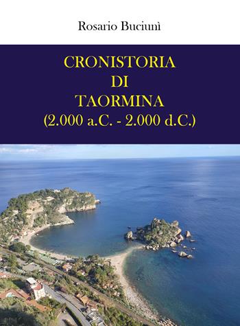 Cronistoria di Taormina (2.000 a.C. - 2.000 d.C.) - Rosario Buciunì - Libro Youcanprint 2021 | Libraccio.it