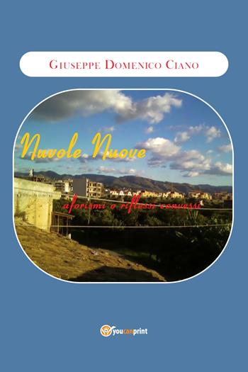 Nuvole nuove. Aforismi o riflessi convessi - Giuseppe Domenico Ciano - Libro Youcanprint 2021 | Libraccio.it