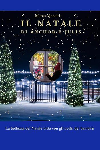 Il Natale di Anchor e Julis - Marco Mercuri - Libro Youcanprint 2021 | Libraccio.it