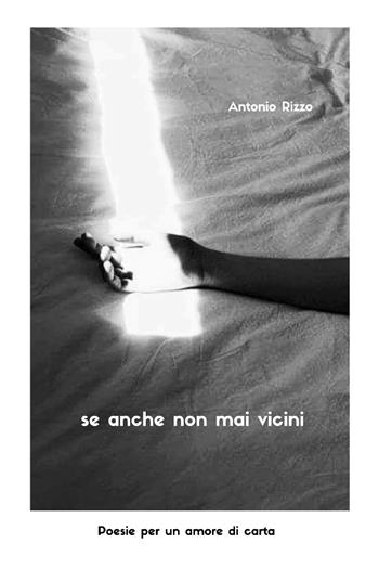 Se anche non mai vicini - Antonio Rizzo - Libro Youcanprint 2021 | Libraccio.it