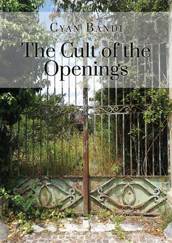 The cult of the openings - Cyan Bandi - Libro Youcanprint 2021 | Libraccio.it