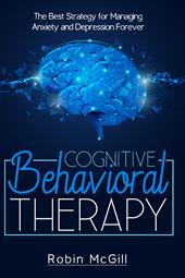 Cognitive behavioral therapy. The best strategy for managing anxiety and depression forever