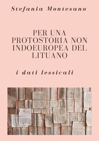 Per una protostoria non indoeuropea del lituano: i dati lessicali - Stefania Montesano - Libro Youcanprint 2021 | Libraccio.it
