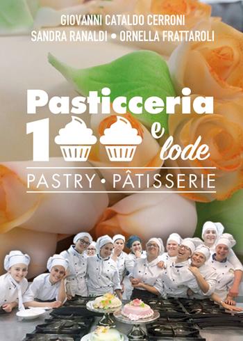Pasticceria 100 e lode-Pastry-Patisserie. Ediz. bilingue - Giovanni Cataldo Cerroni, Sandra Ranaldi, Ornella Frattaroli - Libro Youcanprint 2022 | Libraccio.it