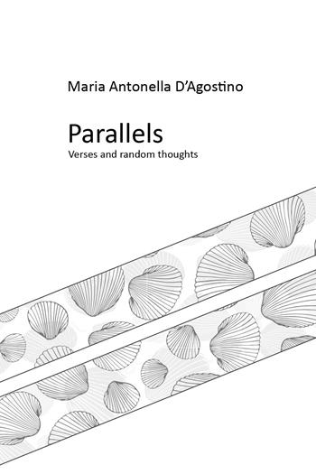 Parallels. verses and random thoughts - Maria Antonella D'Agostino - Libro Youcanprint 2021 | Libraccio.it