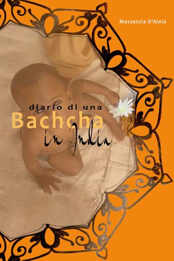 Diario di una Bachcha in India - Massenzia D'Aloia - Libro Youcanprint 2021 | Libraccio.it