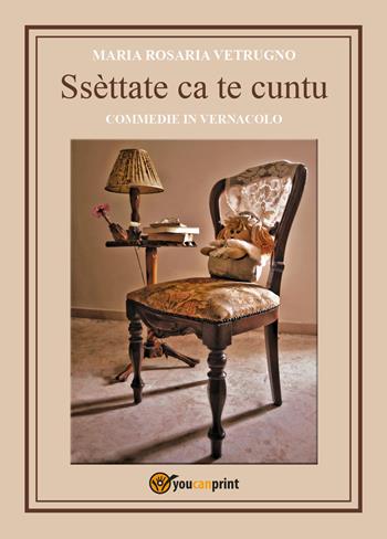 Ssèttate ca te cuntu. Commedie in vernacolo - Maria Rosaria Vetrugno - Libro Youcanprint 2021 | Libraccio.it
