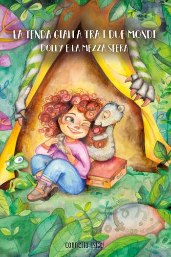 La tenda gialla tra i due mondi. Dolly e la mezza sfera - Connelly Islay - Libro Youcanprint 2021 | Libraccio.it