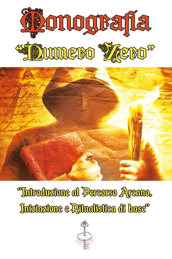 Monografia numero zero. «Introduzione al percorso arcano, iniziazione e ritualistica di base» - Francesco Antonio Riggio - Libro Youcanprint 2021 | Libraccio.it