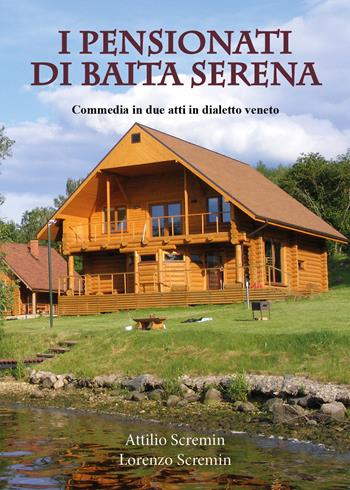 I pensionati di Baita Serena. Commedia in dialetto veneto - Attilio Scremin, Lorenzo Scremin - Libro Youcanprint 2021 | Libraccio.it