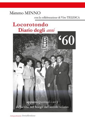 Locorotondo, Diario degli anni '60. Appunti (personali e non) della vita nel borgo di Locorotondo nel secolo scorso - Mimmo Minno, Vito Telesca - Libro Youcanprint 2021 | Libraccio.it