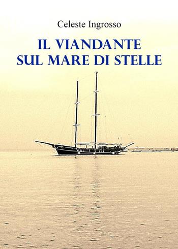 Il viandante sul mare di stelle - Celeste Ingrosso - Libro Youcanprint 2023 | Libraccio.it