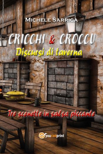 Cricchi & Croccu. Discursi di taverna - Michele Sarrica - Libro Youcanprint 2021 | Libraccio.it