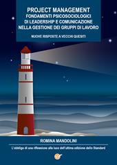 Project management. Fondamenti psicosociologici di leadership e comunicazione nella gestione dei gruppi di lavoro. Nuove risposte a vecchi quesiti. L'obbligo di una riflessione alla luce dell'ultima edizione dello Standard