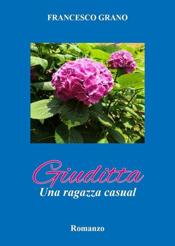 Giuditta. Una ragazza casual - Francesco Grano - Libro Youcanprint 2021 | Libraccio.it