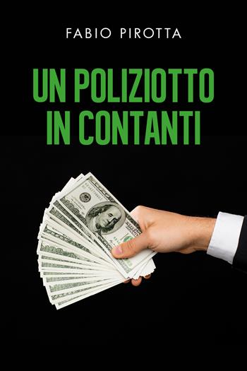 Un poliziotto in contanti - Fabio Pirotta - Libro Youcanprint 2021 | Libraccio.it