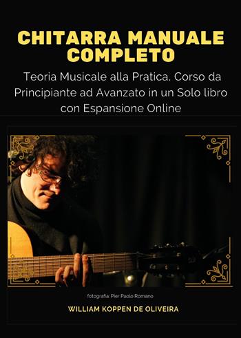 Chitarra manuale completo: teoria musicale alla pratica, corso da principiante ad avanzato in un solo libro. Con espansione online - William Koppen De Oliveira - Libro Youcanprint 2021 | Libraccio.it