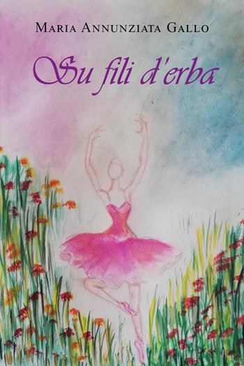 Su fili d'erba - Maria Annunziata Gallo - Libro Youcanprint 2021 | Libraccio.it