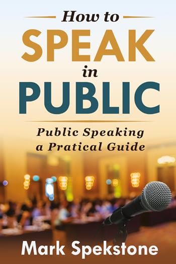 How to speak in public. Public speaking, a pratical guide - Mark Spekstone - Libro Youcanprint 2021 | Libraccio.it