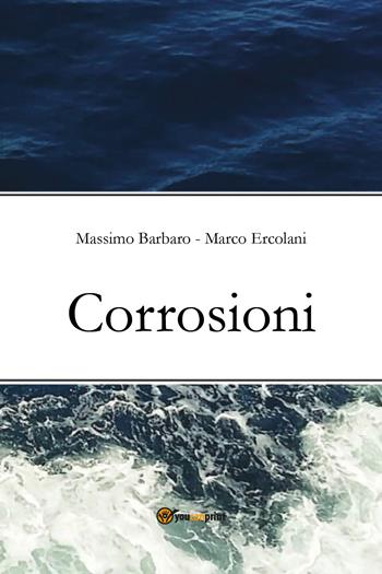 Corrosioni - Massimo Barbaro, Marco Ercolani - Libro Youcanprint 2021 | Libraccio.it