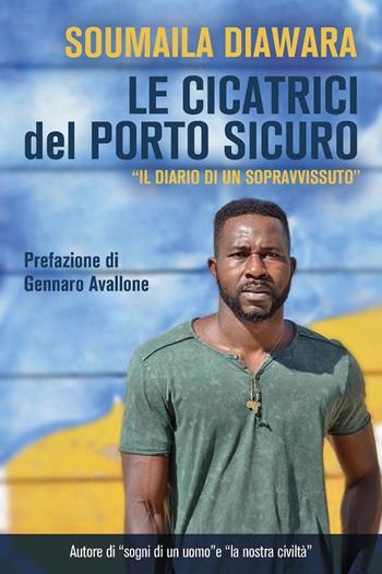Le cicatrici del porto sicuro. «Il diario di un sopravvissuto» - Soumaila Diawara - Libro Youcanprint 2021 | Libraccio.it