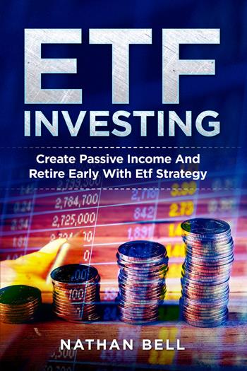 ETF investing. Create passive income and retire early with etf strategy - Nathan Bell - Libro Youcanprint 2021 | Libraccio.it