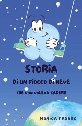 Storia di un fiocco di neve che non voleva cadere - Monica Pasero - Libro Youcanprint 2021 | Libraccio.it