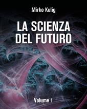 La scienza del futuro. Vol. 1