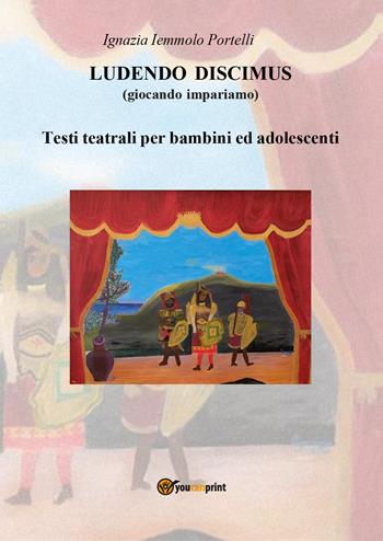 Ludendo Discimus (giocando impariamo) - Ignazia Iemmolo Portelli - Libro Youcanprint 2021 | Libraccio.it
