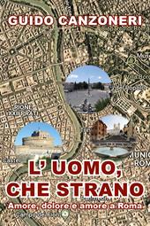 L' uomo, che strano. Amore, dolore e amore a Roma