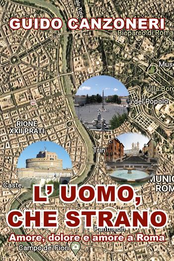 L' uomo, che strano. Amore, dolore e amore a Roma - Guido Canzoneri - Libro Youcanprint 2021 | Libraccio.it