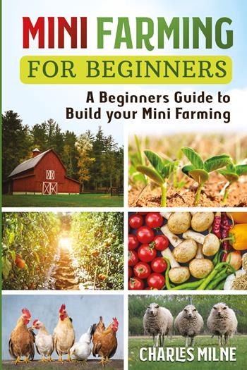 Mini farming for beginners - Charles Milne - Libro Youcanprint 2021 | Libraccio.it