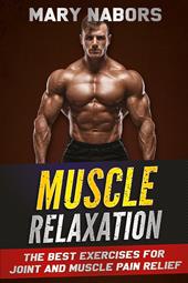 Muscle relaxation. The best exercises for joint and muscle pain relief