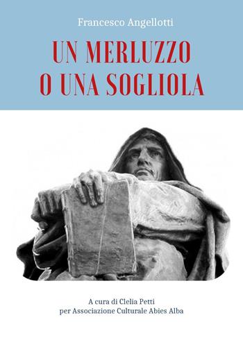 Un merluzzo o una sogliola - Francesco Angellotti - Libro Youcanprint 2021 | Libraccio.it