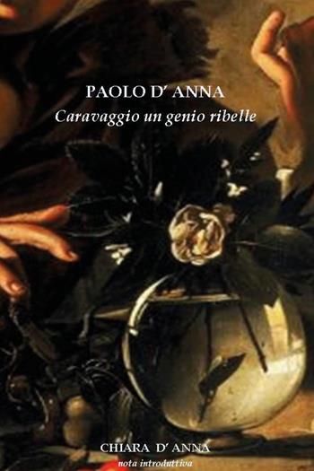 Caravaggio un genio ribelle - Paolo D'Anna - Libro Youcanprint 2021 | Libraccio.it