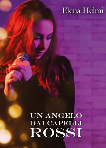 Un angelo dai capelli rossi - Elena Helmi - Libro Youcanprint 2021 | Libraccio.it