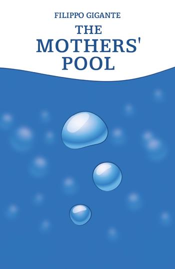The mothers' pool - Filippo Gigante - Libro Youcanprint 2021 | Libraccio.it