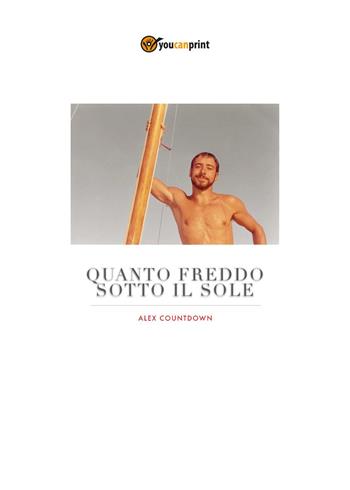 Quanto freddo sotto il sole - Alex Countdown - Libro Youcanprint 2021 | Libraccio.it