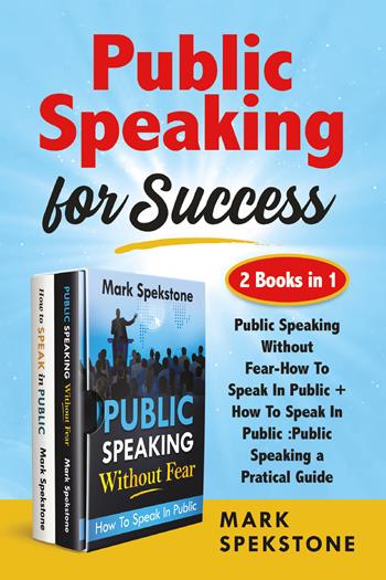 Public speaking for success: Public speaking without fear-How to speak in public. Public speaking, a pratical guide - Mark Spekstone - Libro Youcanprint 2021 | Libraccio.it