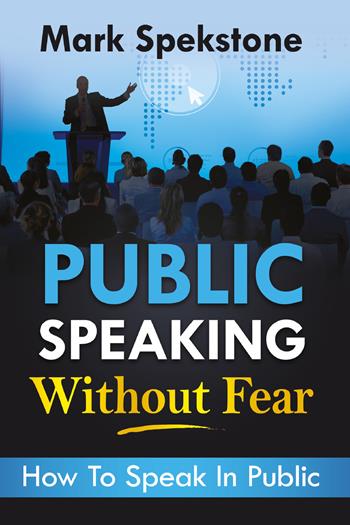 Public speaking without fear. How to speak in public - Mark Spekstone - Libro Youcanprint 2021 | Libraccio.it