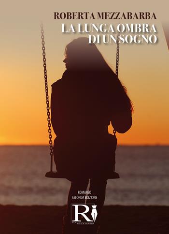 La lunga ombra di un sogno - Roberta Mezzabarba - Libro Youcanprint 2021 | Libraccio.it