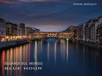 Sguardi sul mondo: Blue hour - Simone Sbaraglia - Libro Youcanprint 2021 | Libraccio.it