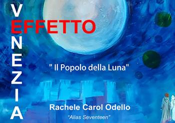 «Il popolo della luna». Mostra d'arte personale di Rachele Carol Odello «alias Seventeen» - Rachele Carol Odello - Libro Youcanprint 2021 | Libraccio.it