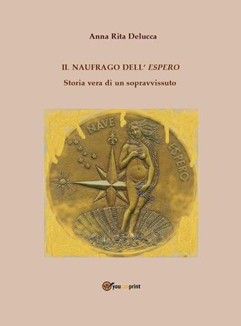 Il naufrago dell'espero. Storia vera di un sopravvissuto - Anna Rita Delucca - Libro Youcanprint 2021 | Libraccio.it