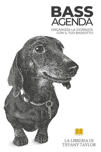 Bass agenda. Organizza la giornata con il tuo bassotto - Tiffany Taylor - Libro Youcanprint 2021 | Libraccio.it
