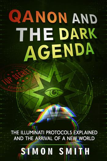 Qanon and the dark agenda. The Illuminati protocols explained and the arrival of a new world - Simon Smith - Libro Youcanprint 2021 | Libraccio.it