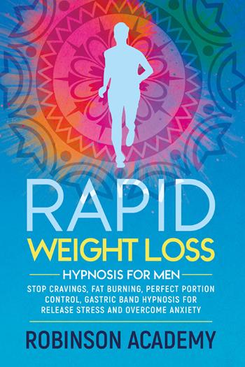 Rapid weight loss hypnosis for men - Robinson Academy - Libro Youcanprint 2021 | Libraccio.it